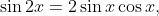 \sin 2x = 2\sin x \cos x,